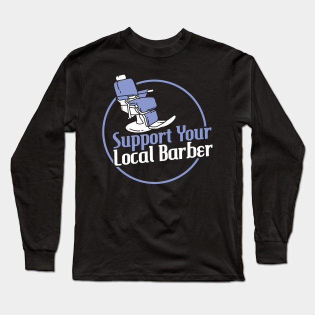 Support Your Local Barber Apparel For Barber Hairstylist Long Sleeve T-Shirt by JeZeDe